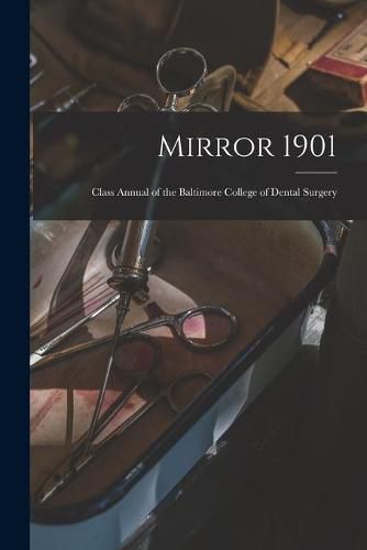 Cover image for Mirror 1901: Class Annual of the Baltimore College of Dental Surgery