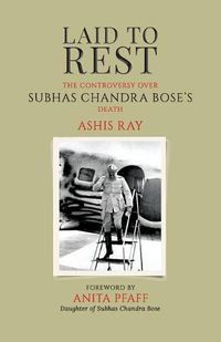 Cover image for Laid to Rest: The Controversy Over Subhas Chandra Bose's Death