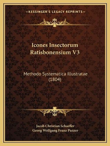 Icones Insectorum Ratisbonensium V3: Methodo Systematica Illustratae (1804)