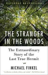 Cover image for The Stranger in the Woods: The Extraordinary Story of the Last True Hermit