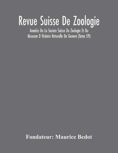 Cover image for Revue Suisse De Zoologie; Annales De La Societe Suisse De Zoologie Et Du Museum D Histoire Naturelle De Geneve (Tome 59)