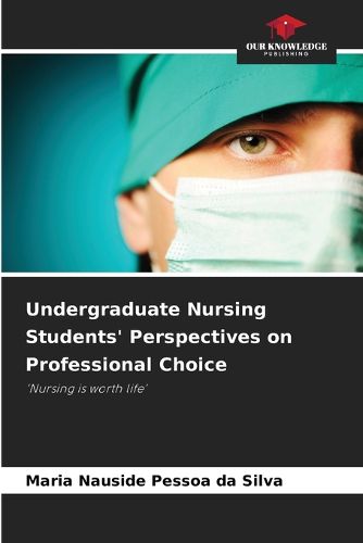 Cover image for Undergraduate Nursing Students' Perspectives on Professional Choice