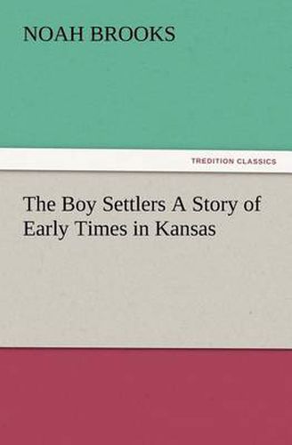 Cover image for The Boy Settlers A Story of Early Times in Kansas