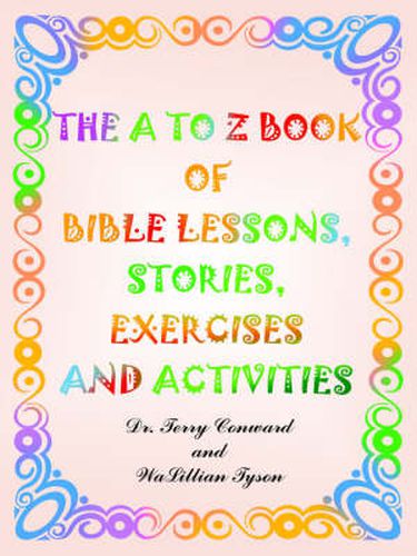 Cover image for The to Z Book of Bible Lessons, Stories, Exercises and Activities