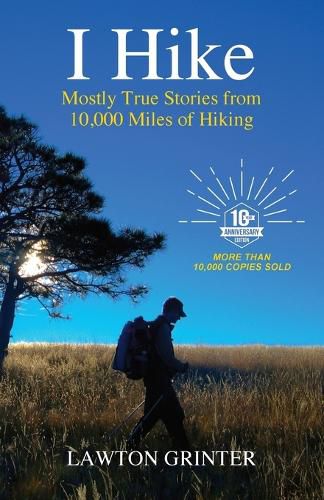 Cover image for I Hike: Mostly True Stories from 10,000 Miles of Hiking