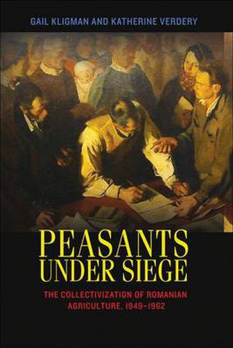 Cover image for Peasants Under Siege: The Collectivization of Romanian Agriculture, 1949-1962