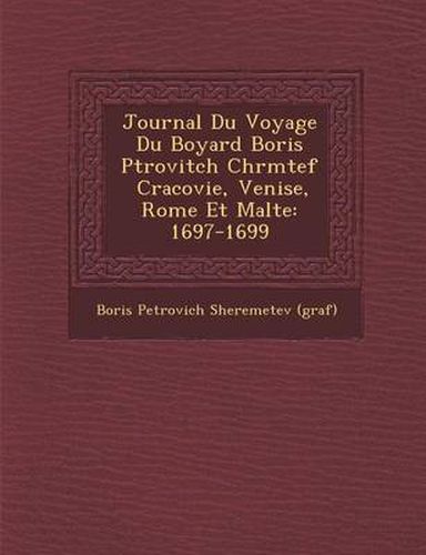 Cover image for Journal Du Voyage Du Boyard Boris P Trovitch Ch R M Tef Cracovie, Venise, Rome Et Malte: 1697-1699