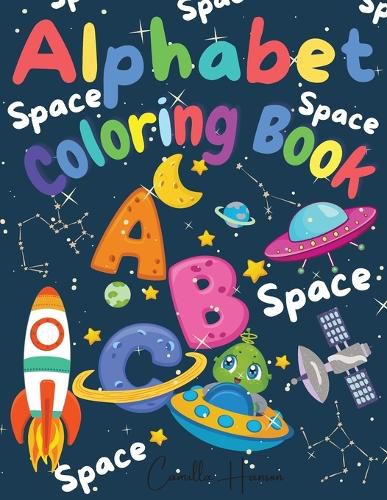 Cover image for Alphabet Coloring Book: Wonderful Space ABC Coloring Book for Toddlers & Kids My First Alphabet Coloring Book Fun with Letters ABC Space Ships, Planets, Stars, Rockets, Astronauts Activity Workbook for Kids