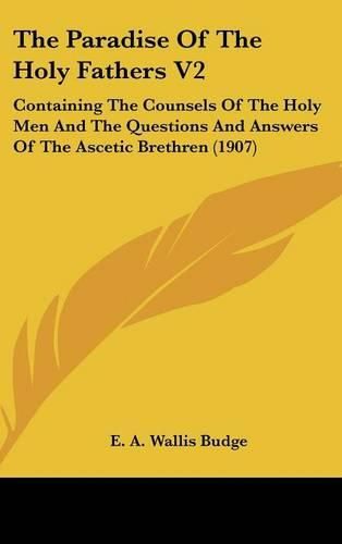 Cover image for The Paradise of the Holy Fathers V2: Containing the Counsels of the Holy Men and the Questions and Answers of the Ascetic Brethren (1907)