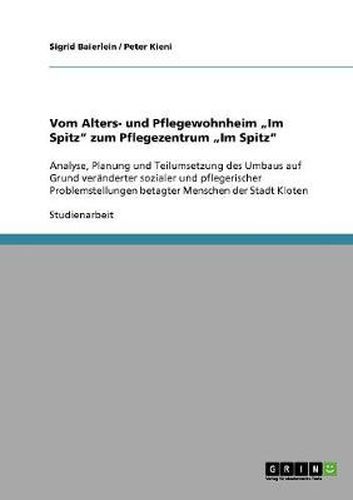 Cover image for Vom Alters- und Pflegewohnheim  Im Spitz zum Pflegezentrum  Im Spitz: Analyse, Planung und Teilumsetzung des Umbaus auf Grund veranderter sozialer und pflegerischer Problemstellungen betagter Menschen der Stadt Kloten
