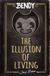 Cover image for Bendy: The Illusion of Living