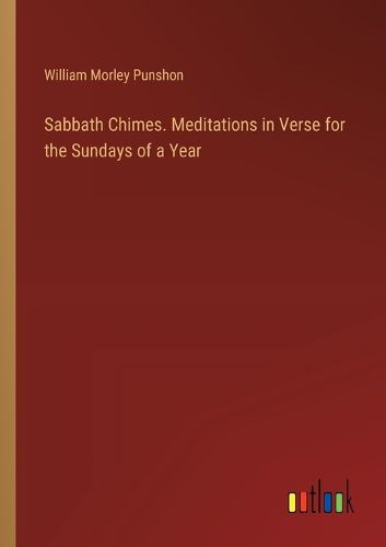 Sabbath Chimes. Meditations in Verse for the Sundays of a Year