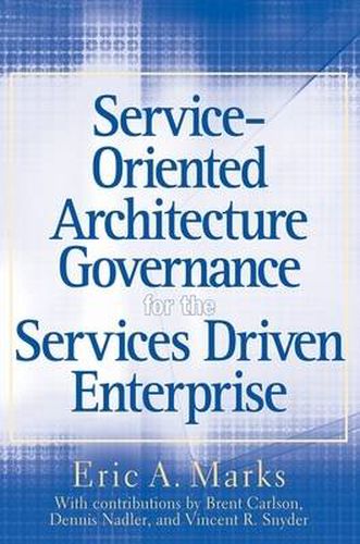 Cover image for Service-Oriented Architecture (SOA) Governance for the Services Driven Enterprise: Business, IT, and Funding for the Evolving Business