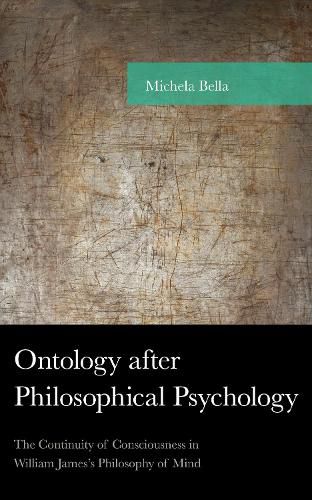 Cover image for Ontology after Philosophical Psychology: The Continuity of Consciousness in William James's Philosophy of Mind