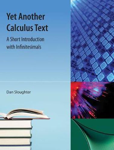 Yet Another Calculus Text: A Short Introduction with Infinitesimals