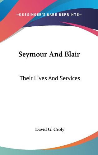 Cover image for Seymour and Blair: Their Lives and Services