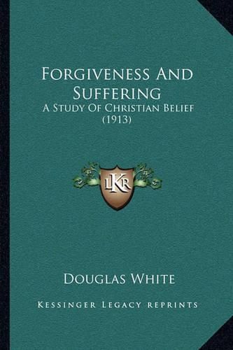 Cover image for Forgiveness and Suffering: A Study of Christian Belief (1913)