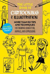 Cover image for The Little Book of Cartooning & Illustration: More than 50 tips and techniques for drawing characters, animals, and expressions