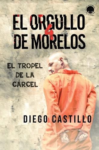 Cover image for El Orgullo de Morelos 4: El tropel de la carcel