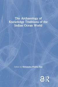 Cover image for The Archaeology of Knowledge Traditions of the Indian Ocean World