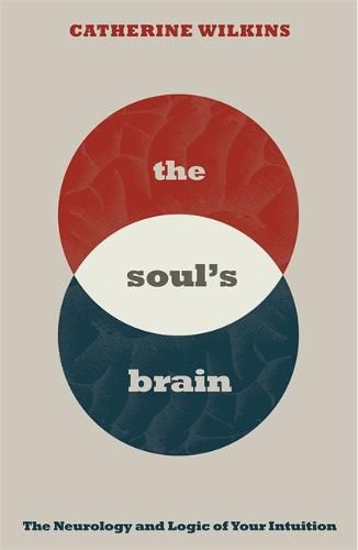 Soul's Brain: The Neurology and Logic of Your Intuition