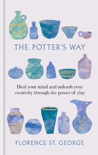 Cover image for The Potter's Way: Heal your Mind and Unleash your Creativity through the Power of Clay