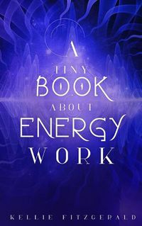 Cover image for A Tiny Book About Energy Work