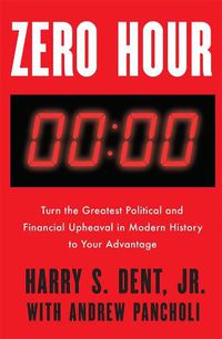 Cover image for Zero Hour: Turn the Greatest Political and Financial Upheaval in Modern History to Your Advantage