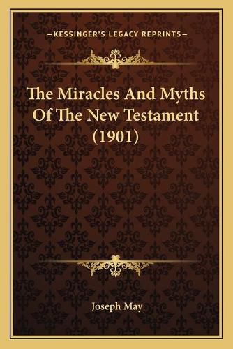 The Miracles and Myths of the New Testament (1901)