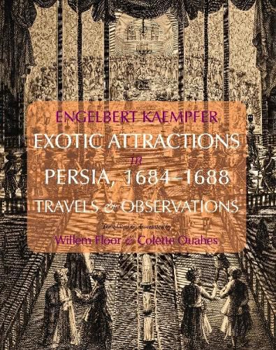 Engelbert Kaempfer: Exotic Attractions in Persia, 16841688: Travels & Observations