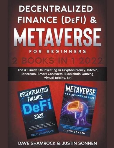 Cover image for Decentralized Finance (DeFi) & Metaverse For Beginners 2 Books in 1 2022: The #1 Guide On Investing In Cryptocurrency, Bitcoin, Ethereum, Smart Contracts, Blockchain Gaming, Virtual Reality, NFT