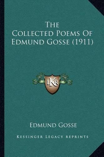 The Collected Poems of Edmund Gosse (1911)