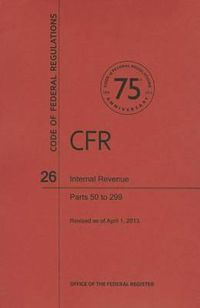 Cover image for Code of Federal Regulations Title 26, Internal Revenue, Parts 50299, 2013