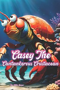 Cover image for Casey The Cantankerous Crustacean