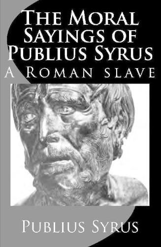 Cover image for The Moral Sayings of Publius Syrus: A Roman Slave