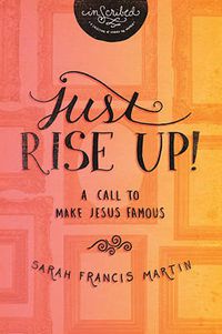 Cover image for Just RISE UP!: A Call to Make Jesus Famous