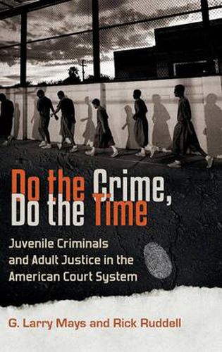 Do the Crime, Do the Time: Juvenile Criminals and Adult Justice in the American Court System