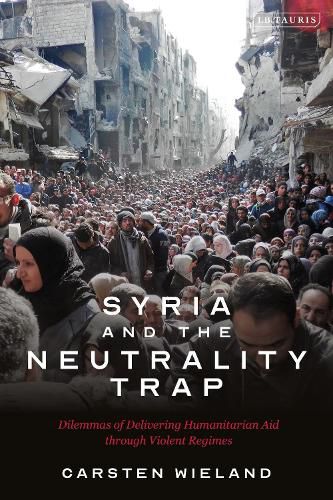 Cover image for Syria and the Neutrality Trap: The Dilemmas of Delivering Humanitarian Aid through Violent Regimes