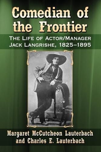 Cover image for Comedian of the Frontier: The Life of Actor/Manager Jack Langrishe, 1825-1895