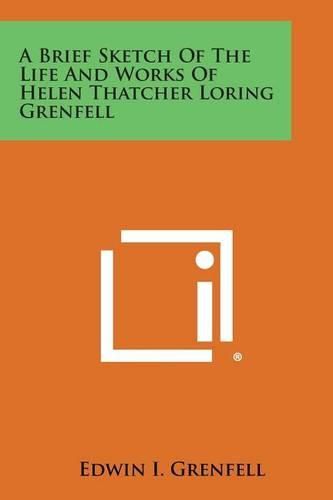 Cover image for A Brief Sketch of the Life and Works of Helen Thatcher Loring Grenfell