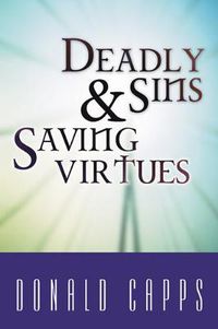 Cover image for Deadly Sins and Saving Virtues