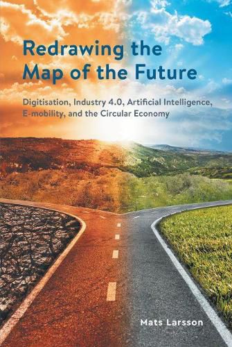 Cover image for Redrawing The Map of the Future: Digitisation, Industry 4.0, Artificial Intelligence, E-mobility, and the Circular Economy