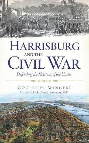 Cover image for Harrisburg and the Civil War: Defending the Keystone of the Union