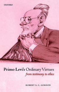 Cover image for Primo Levi's Ordinary Virtues: From Testimony to Ethics