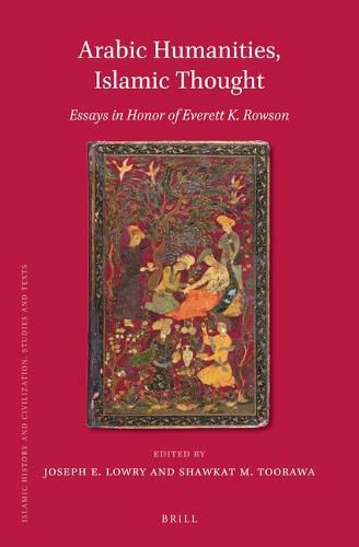 Arabic Humanities, Islamic Thought: Essays in Honor of Everett K. Rowson