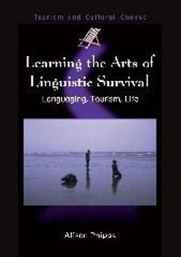 Cover image for Learning the Arts of Linguistic Survival: Languaging, Tourism, Life