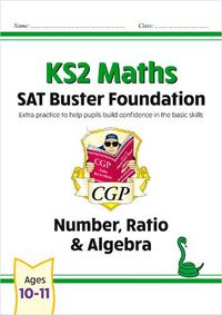 Cover image for KS2 Maths SAT Buster Foundation: Number, Ratio & Algebra (for the 2023 tests)