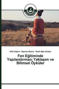 Cover image for Fen E&#287;itiminde Yap&#305;land&#305;rmac&#305; Yakla&#351;&#305;m ve Bilimsel OEykuler