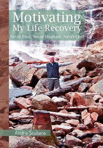 Cover image for Motivating My Life Recovery: Never Fear, Never Hesitate, Never Quit