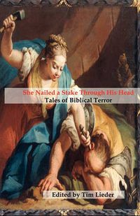 Cover image for She Nailed a Stake Through His Head: Tales of Biblical Terror
